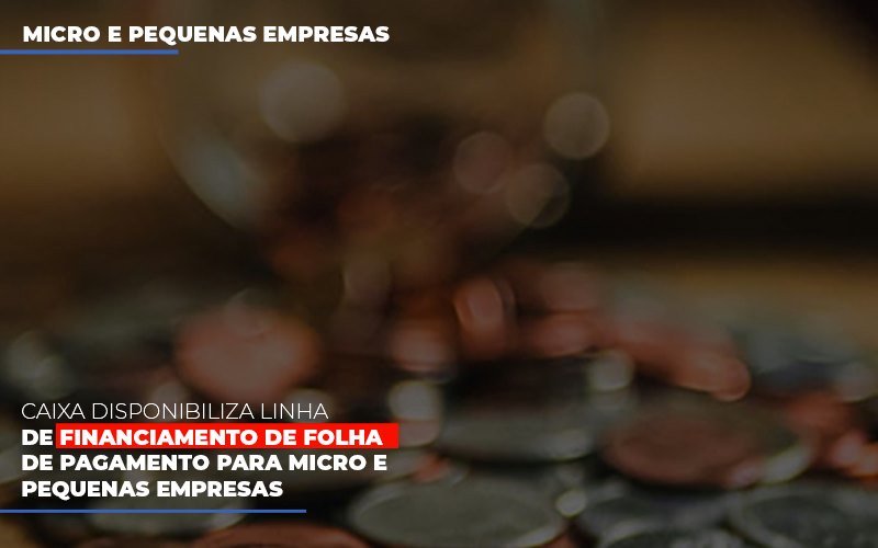 Caixa Disponibiliza Linha De Financiamento Para Folha De Pagamento Contabilidade No Itaim Paulista Sp | Abcon Contabilidade - LPM Assessoria Contábil