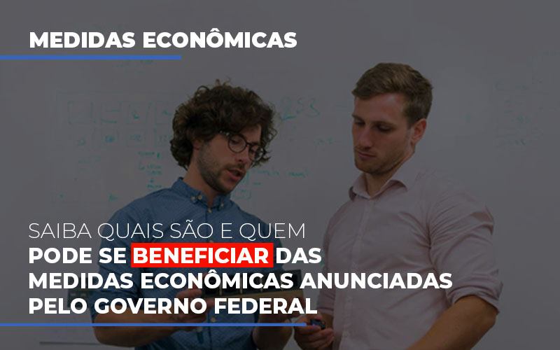 Medidas Economicas Anunciadas Pelo Governo Federal - LPM Assessoria Contábil