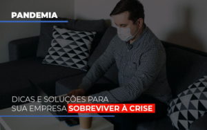 Pandemia Dicas E Solucoes Para Sua Empresa Sobreviver A Crise - LPM Assessoria Contábil